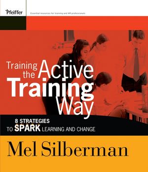 Training the Active Training Way: 8 Strategies to Spark Learning and Change (078797613X) cover image