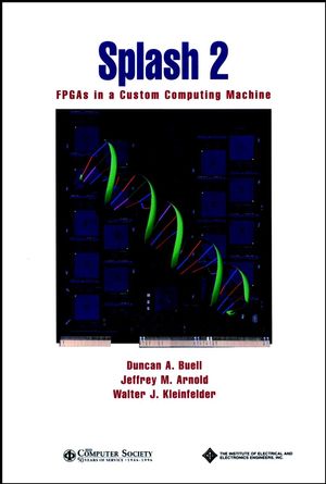 Splash 2: FPGAs in a Custom Computing Machine (081867413X) cover image