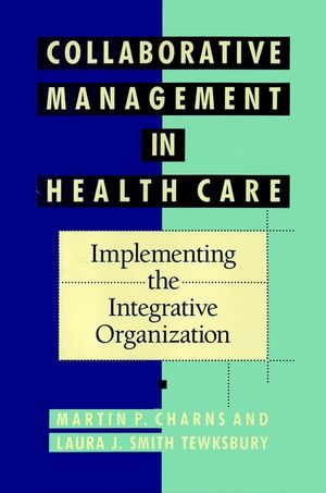 Collaborative Management in Health Care: Implementing the Integrative Organization (155542483X) cover image