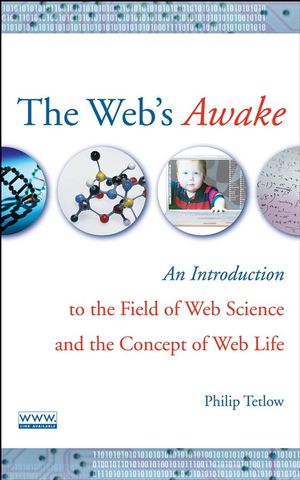 The Web's Awake: An Introduction to the Field of Web Science and the Concept of Web Life (0470137940) cover image