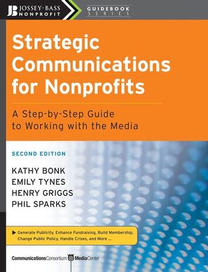 Strategic Communications for Nonprofits: A Step-by-Step Guide to Working with the Media, 2nd Edition (0470181540) cover image