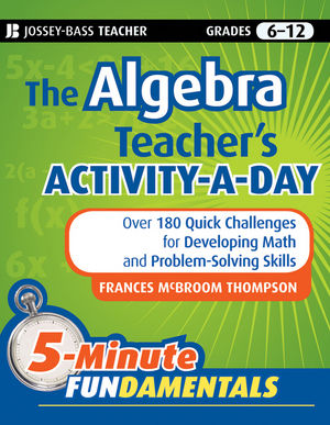 The Algebra Teacher's Activity-a-Day, Grades 6-12: Over 180 Quick Challenges for Developing Math and Problem-Solving Skills (0470616040) cover image