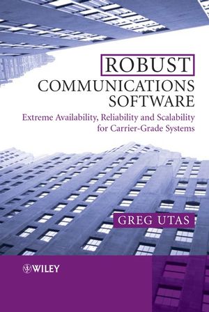 Robust Communications Software: Extreme Availability, Reliability and Scalability for Carrier-Grade Systems (0470854340) cover image