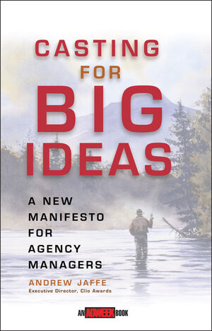 Casting for Big Ideas: A New Manifesto for Agency Managers  (0471309540) cover image