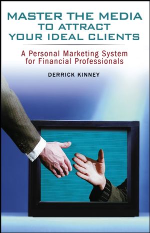 Master the Media to Attract Your Ideal Clients: A Personal Marketing System for Financial Professionals (0471780340) cover image