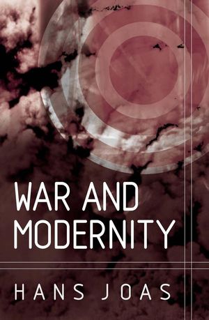 War and Modernity: Studies in the History of Vilolence in the 20th Century (0745626440) cover image