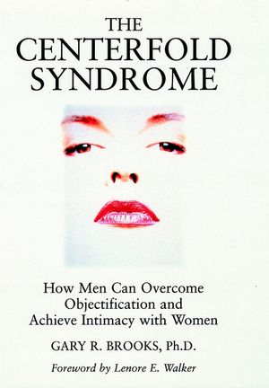 The Centerfold Syndrome: How Men Can Overcome Objectification and Achieve Intimacy with Women (0787901040) cover image