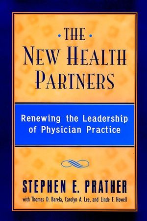 The New Health Partners: Renewing the Leadership of Physician Practice (0787940240) cover image