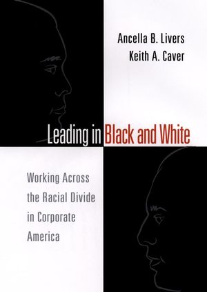 Leading in Black and White: Working Across the Racial Divide in Corporate America (0787957240) cover image