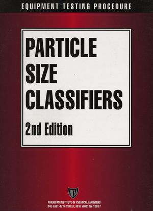 AIChE Equipment Testing Procedure - Particle Size Classifiers, 2nd Edition (0816905940) cover image
