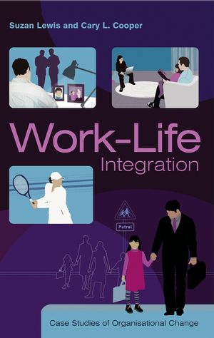 Work-Life Integration: Case Studies of Organisational Change (0470013141) cover image