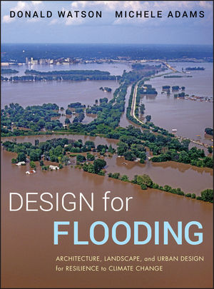 Design for Flooding: Architecture, Landscape, and Urban Design for Resilience to Climate Change (0470475641) cover image