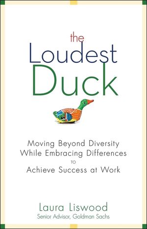 The Loudest Duck: Moving Beyond Diversity while Embracing Differences to Achieve Success at Work  (0470485841) cover image