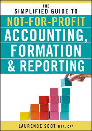 The Simplified Guide to Not-for-Profit Accounting, Formation, and Reporting (0470575441) cover image