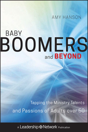 Baby Boomers and Beyond: Tapping the Ministry Talents and Passions of Adults over 50 (0470632941) cover image