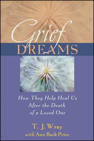 Grief Dreams: How They Help Us Heal After the Death of a Loved One (0470907541) cover image