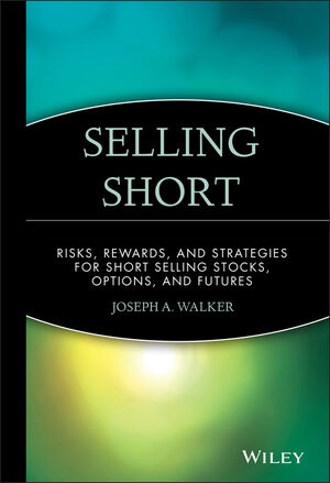 Selling Short: Risks, Rewards, and Strategies for Short Selling Stocks, Options, and Futures (0471534641) cover image