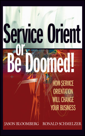 Service Orient or Be Doomed!: How Service Orientation Will Change Your Business (0471792241) cover image