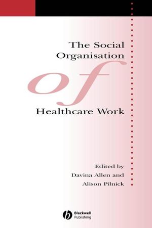 The Social Organisation of Healthcare Work (1405133341) cover image
