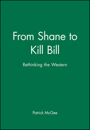 From Shane to Kill Bill: Rethinking the Western (1405139641) cover image