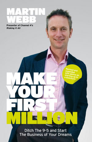 Make Your First Million: Ditch the 9-5 and Start the Business of Your Dreams, 2nd Edition (1906465541) cover image