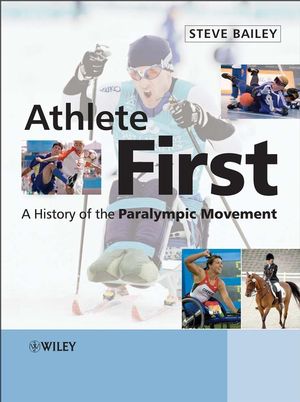 Athlete First: A History of the Paralympic Movement (0470058242) cover image
