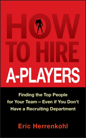 How to Hire A-Players: Finding the Top People for Your Team- Even If You Don't Have a Recruiting Department (0470562242) cover image