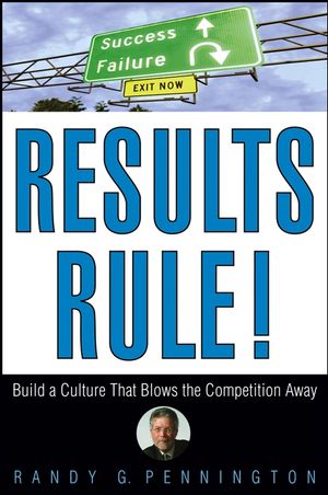 Results Rule!: Build a Culture That Blows the Competition Away (0471782742) cover image
