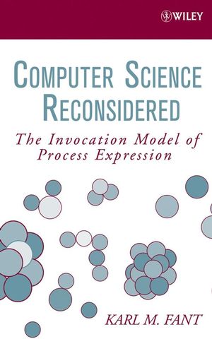Computer Science Reconsidered: The Invocation Model of Process Expression (0471798142) cover image