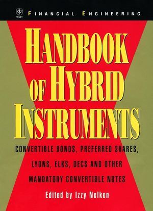Handbook of Hybrid Instruments: Convertible Bonds, Preferred Shares, Lyons, ELKS, DECS and other Mandatory Convertible Notes (0471891142) cover image