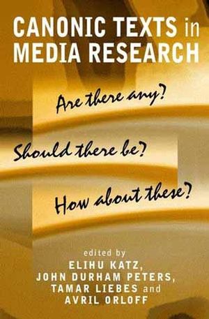 Canonic Texts in Media Research: Are There Any? Should There Be? How About These? (0745629342) cover image