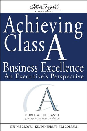 Achieving Class A Business Excellence: An Executive's Perspective (0470260343) cover image