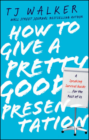 How to Give a Pretty Good Presentation: A Speaking Survival Guide for the Rest of Us (0470597143) cover image