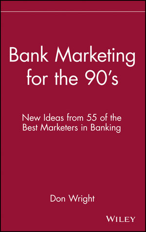 Bank Marketing for the 90's: New Ideas from 55 of the Best Marketers in Banking (0471522643) cover image