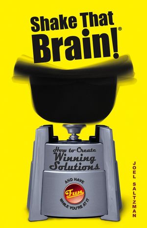 Shake That Brain: How to Create Winning Solutions and Have Fun While You're At It (0471789143) cover image