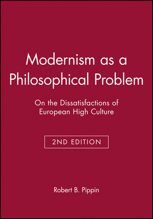 Modernism as a Philosophical Problem: On the Dissatisfactions of European High Culture, 2nd Edition (0631214143) cover image