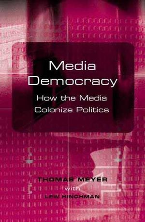 Media Democracy: How the Media Colonize Politics (0745628443) cover image