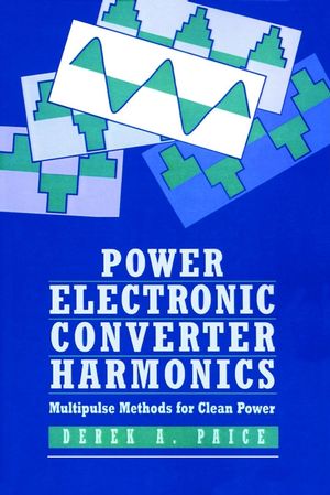 Power Electronics Converter Harmonics : Multipulse Methods for Clean Power (0780353943) cover image