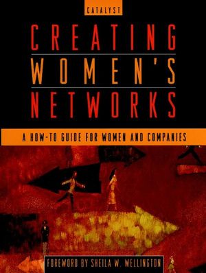 Creating Women's Networks: A How-To Guide for Women and Companies (0787940143) cover image