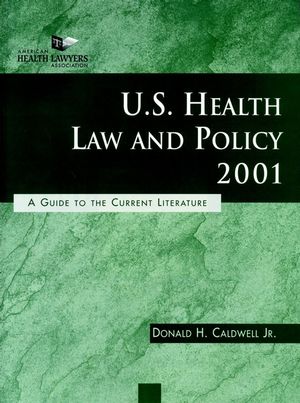 U.S. Health Law and Policy 2001: A Guide to the Current Literature, 2nd Edition (0787955043) cover image