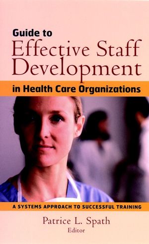 Guide to Effective Staff Development in Health Care Organizations: A Systems Approach to Successful Training (0787958743) cover image