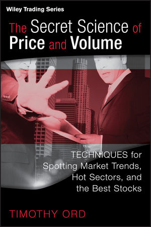 The Secret Science of Price and Volume: Techniques for Spotting Market Trends, Hot Sectors, and the Best Stocks (1118428943) cover image