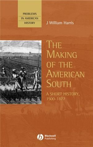 The Making of the American South: A Short History, 1500-1877 (1405154543) cover image