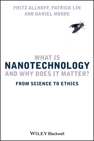 What Is Nanotechnology and Why Does It Matter?: From Science to Ethics (1405175443) cover image