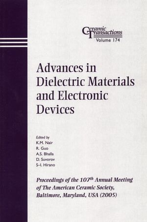 Advances in Dielectric Materials and Electronic Devices: Proceedings of the 107th Annual Meeting of The American Ceramic Society, Baltimore, Maryland, USA 2005 (1574982443) cover image
