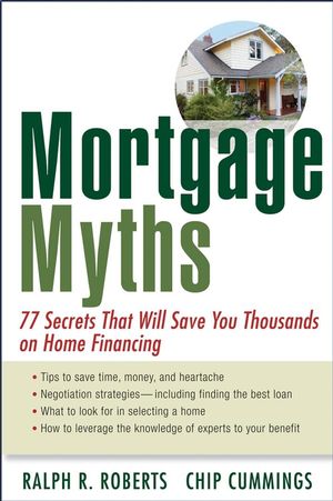 Mortgage Myths: 77 Secrets That Will Save You Thousands on Home Financing (0470228644) cover image