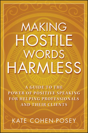 Making Hostile Words Harmless: A Guide to the Power of Positive Speaking For Helping Professionals and Their Clients (0470281944) cover image