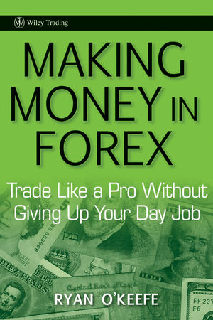 Making Money in Forex: Trade Like a Pro Without Giving Up Your Day Job (0470609044) cover image