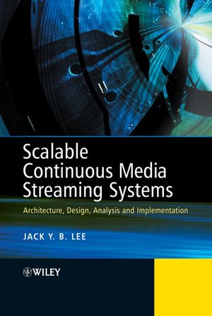 Scalable Continuous Media Streaming Systems: Architecture, Design, Analysis and Implementation (0470857544) cover image