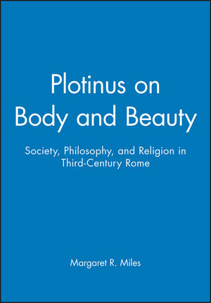 Plotinus on Body and Beauty: Society, Philosophy, and Religion in Third-Century Rome (0631212744) cover image